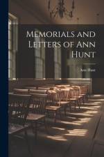 Memorials and Letters of Ann Hunt af Ann Hunt