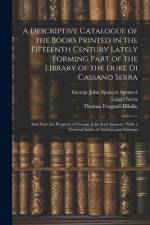A Descriptive Catalogue of the Books Printed in the Fifteenth Century Lately Forming Part of the Library of the Duke Di Cassano Serra af Thomas Frognall Dibdin