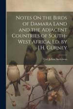 Notes On the Birds of Damara Land and the Adjacent Countries of South-West Africa, Ed. by J.H. Gurney af Carl Johan Andersson