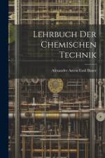 Lehrbuch Der Chemischen Technik af Alexander Anton Emil Bauer