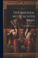 Der Amerika-Müde, Achter Band af Ferdinand KÃ¼rnberger