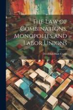 The Law of Combinations, Monopolies and Labor Unions af Frederick Hale Cooke