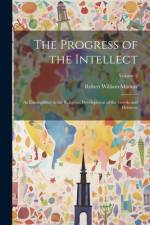 The Progress of the Intellect af Robert William MacKay