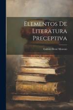 Elementos De Literatura Preceptiva af Gabriel RenÃ© Moreno