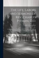 The Life, Labors and Sermons of Rev. Charles Pitman, D.D. af Caleb A Malmsbury