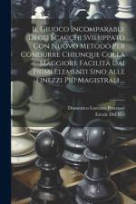 Il Giuoco Incomparable Degli Scacchi Sviluppato Con Nuovo Metodo Per Condurre Chiunque Colla Maggiore Facilità Dai Primi Elementi Sino Alle Finezzi Più Magistrali ... af Domenico Lorenzo Ponziani