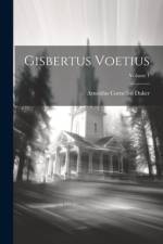 Gisbertus Voetius; Volume 1 af Arnoldus Cornelius Duker