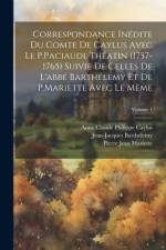 Correspondance Inédite Du Comte De Caylus Avec Le P.Paciaudi, Théatin (1757-1765) Suivie De Celles De L'abbé Barthélemy Et De P.Mariette Avec Le Mème; Volume 1 af Jean-Jacques BarthÃ©lemy