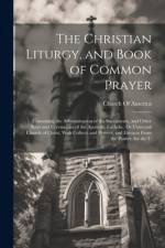 The Christian Liturgy, and Book of Common Prayer