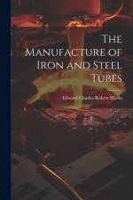 The Manufacture of Iron and Steel Tubes af Edward Charles Robert Marks