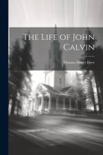 The Life of John Calvin af Thomas Henry Dyer