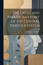 The Gross and Minute Anatomy of the Central Nervous System af Hermon C Gordinier