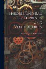 Theorie und Bau der Turbinen und Ventilatoren af Ferdinand Jacob Redtenbacher