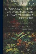 Bryologia Universa Seu Systematica Ad Novam Methodum Dispositio af Samuel Elisee Baron De Bridel-Brideri
