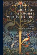 Mélanges Littéraires Extraits Des Pères Latins; Volume 1 af Jean Marie Sauveur Gorini