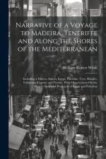 Narrative of a Voyage to Madeira, Teneriffe and Along the Shores of the Mediterranean af William Robert Wilde