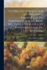 Lettres Historiques Sur Les Fonctions Essentielles Du Parlement, Sur Le Droit Des Pairs, Et Sur Les Loix Fondamentales Du Royaume af Louis Adrien Le Paige