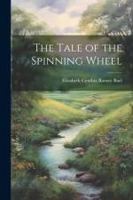 The Tale of the Spinning Wheel af Elizabeth Cynthia Barney Buel