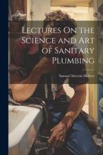 Lectures On the Science and Art of Sanitary Plumbing af Samuel Stevens Hellyer