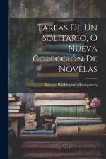 Tareas De Un Solitario, Ó Nueva Colección De Novelas af George Washington Montgomery