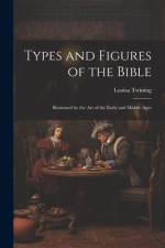 Types and Figures of the Bible af Louisa Twining