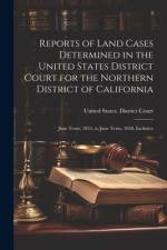 Reports of Land Cases Determined in the United States District Court for the Northern District of California