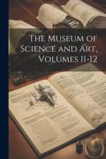 The Museum of Science and Art, Volumes 11-12