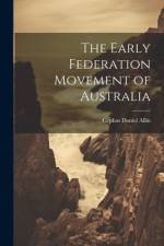 The Early Federation Movement of Australia af Cephas Daniel Allin