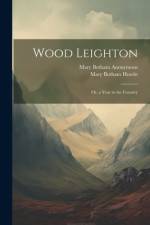 Wood Leighton; Or, a Year in the Country
