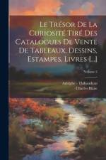 Le Trésor De La Curiosité Tiré Des Catalogues De Vente De Tableaux, Dessins, Estampes, Livres [...]; Volume 2 af Charles Blanc
