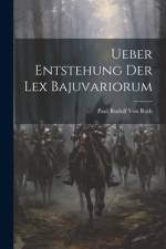 Ueber Entstehung Der Lex Bajuvariorum af Paul Rudolf Von Roth