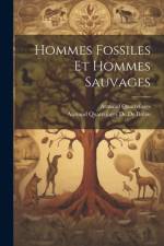 Hommes Fossiles Et Hommes Sauvages af Armand Quatrefages de de BrÃ©au