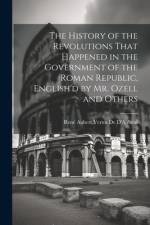 The History of the Revolutions That Happened in the Government of the Roman Republic, English'd by Mr. Ozell and Others af RenÃ© Aubert Vertot de d'Aubeuf