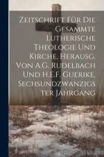 Zeitschrift Für Die Gesammte Lutherische Theologie Und Kirche, Herausg. Von A.G. Rudelbach Und H.E.F. Guerike, Sechsundzwanzigster Jahrgang
