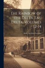 The Rainbow of the Delta Tau Delta, Volumes 12-14 af Delta Tau Delta Fraternity