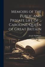 Memoirs of the Public and Private Life of ... Caroline, Queen of Great Britain af Joseph Nightingale