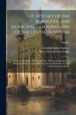 The History of the Boroughs and Municipal Corporations of the United Kingdom af Archibald John Stephens