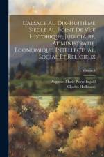 L'alsace Au Dix-Huitième Siècle Au Point De Vue Historique, Judiciaire, Administratif, Économique, Intellectual, Social Et Religieux; Volume 4 af Charles Hoffmann