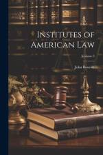 Institutes of American Law; Volume 3 af John Bouvier