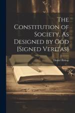 The Constitution of Society, As Designed by God [Signed Veritas] af Daniel Bishop