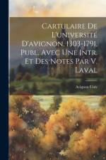 Cartulaire De L'université D'avignon, 1303-1791, Publ. Avec Une Intr. Et Des Notes Par V. Laval af Avignon Univ