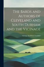 The Bards and Authors of Cleveland and South Durham and the Vicinage af George Markham Tweddell