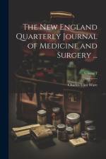The New England Quarterly Journal of Medicine and Surgery ...; Volume 1 af Charles Eliot Ware