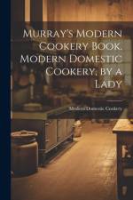 Murray's Modern Cookery Book. Modern Domestic Cookery, by a Lady af Modern Domestic Cookery