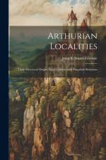 Arthurian Localities af John S Stuart-Glennie