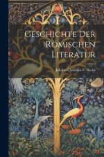Geschichte Der Römischen Literatur af Johann Christian F Baehr
