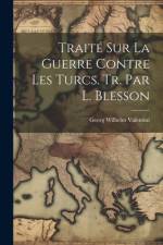 Traité Sur La Guerre Contre Les Turcs. Tr. Par L. Blesson af Georg Wilhelm Valentini