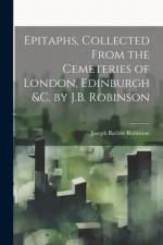 Epitaphs, Collected From the Cemeteries of London, Edinburgh &c. by J.B. Robinson af Joseph Barlow Robinson
