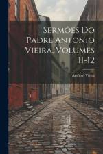 Sermões Do Padre Antonio Vieira, Volumes 11-12 af AntÃ³nio Vieira