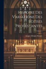 Histoire Des Variations Des Églises Protestantes; Volume 1 af Jacques BÃ©nigne Bossuet